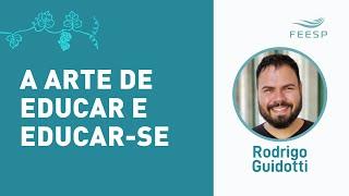 A ARTE DE EDUCAR E EDUCAR-SE - RODRIGO GUIDOTTI