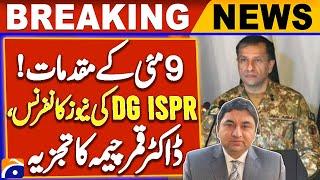 May 9 Cases : DG ISPR News Conference | Dr. Qamar Cheema Analysis | Breaking News