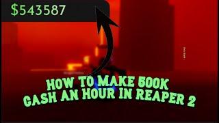 The *BEST* Way To Make Money Roblox Reaper 2 500K+ Cash An Hour | How To Get Alot OF Money Reaper 2