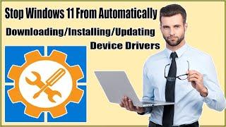 How To Disable Automatic Driver Downloads On Windows 11?Stop Windows 11 From Auto installing Drivers