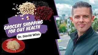 Grocery Shopping for Gut Health | Dr. David Wiss |