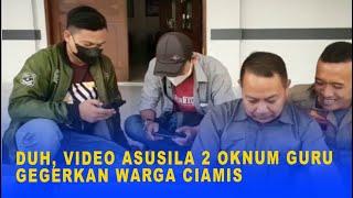 DUH, VIDEO ASUSILA 2 OKNUM GURU GEGERKAN WARGA CIAMIS