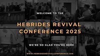 HEBRIDES REVIVAL CONFERENCE 2025 - Session 2