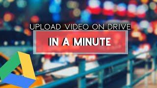 UPLOAD VIDEOS ON GOOGLE DRIVE | IN  A MINUTE | SIDDHANT SHARMA