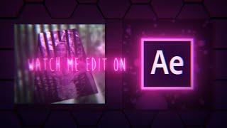 watch me edit #3 | after effects