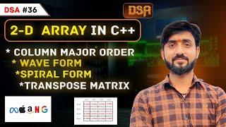 Lecture 36 : 2D Arrays Interview Problems || Wave Form || Spiral Form || Transpose Matrix || DSA