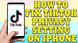 How To Fix Tiktok Privacy Setting on iPhone | How To Fix Tiktok Privacy Settings