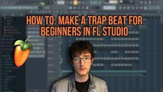 How To: Make a Trap Beat for Beginners in FL Studio