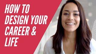 How to design your career and life (so you can find and do work you love!)