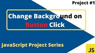 Change Background Color On Button Click | HTML CSS and Javascript | Project #1 |