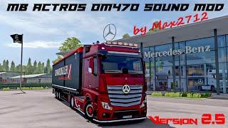 [V2.5 RELEASE] MB Actros MP4/MP5 OM470 sound mod by Max2712 | ETS2 1.42 Mods