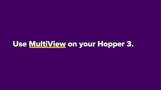 Use MultiView on Your Hopper 3