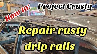 How to replace rusty drip rails. Project Crusty