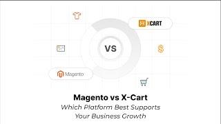 Magento vs X-Cart: Which Ecommerce Platform is Best?