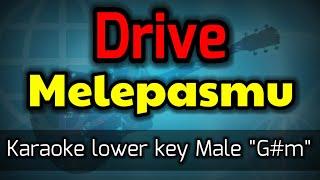melepasmu - drive (karaoke nada pria rendah)
