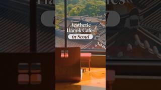 Hidden Gem Seoul Hanok Cafes