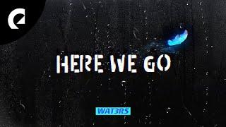 WAT3RS - Here We Go (Official Lyric Video)