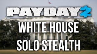 [Payday 2] White House Heist - Solo Stealth