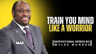 Train Your Mind Like a Warrior | MYLES MUNROE BEST MOTIVATIONAL SPEECH #mylesmunroemotivation