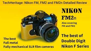 Nikon FM,  FM2, FM2n detailed review and demonstration