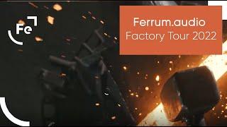 Ferrum audio - Factory Tour 2022