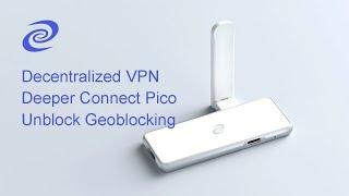 Use Decentralized VPN to Get Around Geoblocking with Deeper Connect Pico