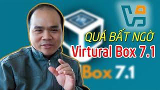 QUÁ BẤT NGỜ Virtual Box 7.1