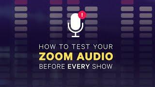 How to test your Zoom Audio before EVERY show