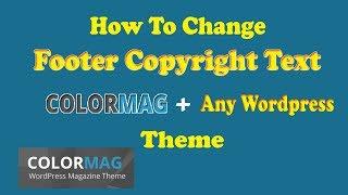 How To Edit The Footer Copyright Text In Colormag theme or Any WordPress Theme 2019