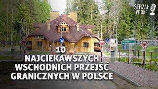 10 Najciekawszych wschodnich przejść granicznych w Polsce