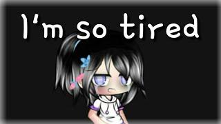 I'm so tired -meme- || Gacha life