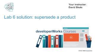 Lab 6: Supersede a product