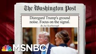 Joe Scarborough: It Is Imperative To Ignore President Trump's Ground Noise | Morning Joe | MSNBC