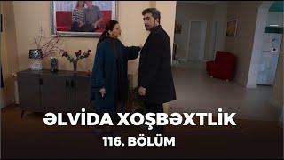 Əlvida Xoşbəxtlik - 116.Bölüm