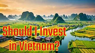 Should I Invest in Vietnam? Top 10 Reasons to Invest in Vietnam in 2025