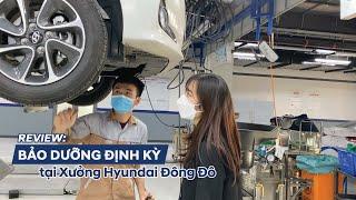 Review Trải Nghiệm Bảo Dưỡng Tại Xưởng Hyundai Đông Đô