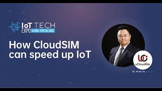 2021 IoT Tech Expo - “How CloudSIM can speed up IoT” - Dr. Victor Xu, uCloudlink