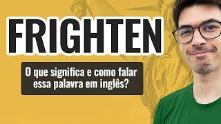 FRIGHTEN | O que significa e como falar essa palavra em inglês?