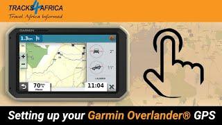 Setting up your Garmin Overlander® GPS - with Tracks4Africa GPS maps