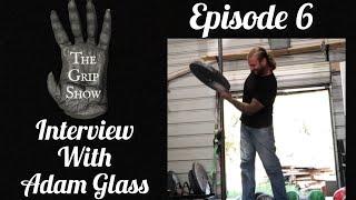 The Grip Show (Episode 6) Adam Glass Interview