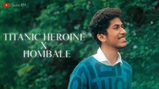 TITANIC HEROINE X HOMBALE || MEDLEY || SURAJ KM