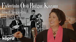 Evlerinin Önü Bulgur Kazanı - Emel Taşçıoğlu [Gönül Dağı Dizi Müzikleri  ©️2024 Köprü]