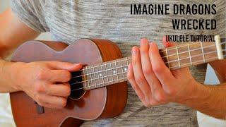 Imagine Dragons – Wrecked EASY Ukulele Tutorial With Chords / Lyrics