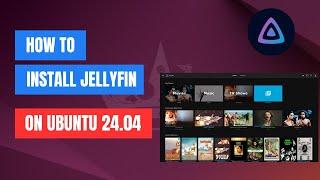 How to Install Jellyfin Media Server on Ubuntu 24.04