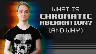 What is Chromatic Aberration? (And why?)