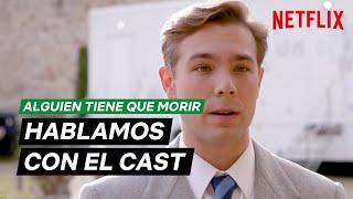 Hablamos con el cast de 'ALGUIEN TIENE QUE MORIR' | Netflix España