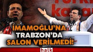 İmamoğlu'na 'salon oyunları!' Kastamonu'dan sonra memleketi Trabzon'da da salon talebi reddedildi!