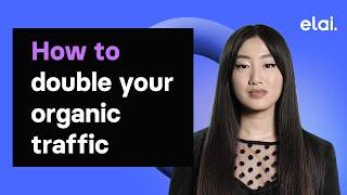 How to double your organic traffic with videos and Elai.io