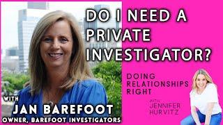 DO I NEED A PRIVATE INVESTIGATOR? With  Jan Barefoot, Owner Of Barefoot Investigators