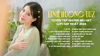 Linh Hương Luz ️ Playlist Lofi À Thì - Anh Thôi Nhân Nhượng  - Có Lẽ Bên Nhau Là Sai